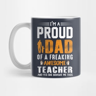 I'm A Proud Dad Of A Freaking Awesome Teacher Mug